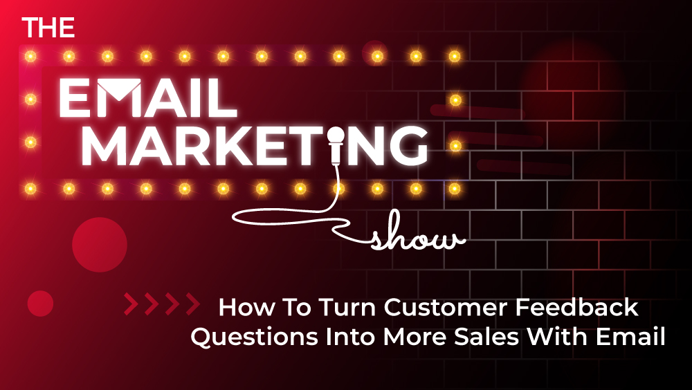 How To Turn Customer Feedback Questions Into More Sales With Email