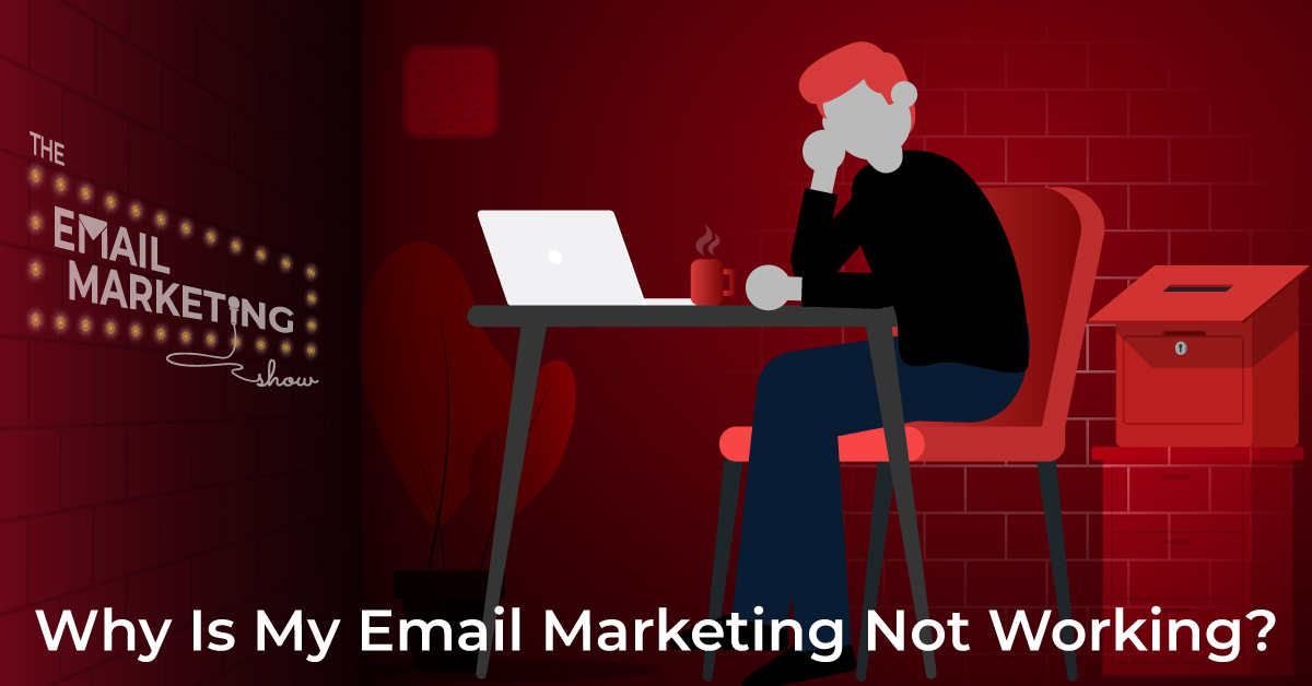 Why Is My Email Marketing Not Working?